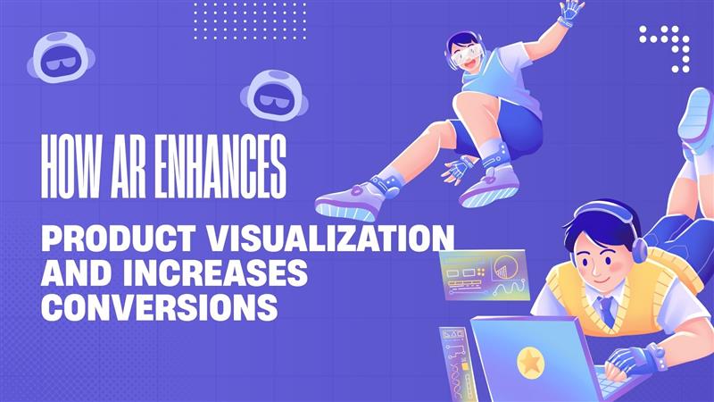 How AR Enhances Product Visualization and Increases Conversions